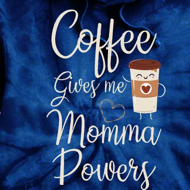 Coffee Gives Me Momma Powers MotherS Day Coffee Mom Tie Dye Hoodie