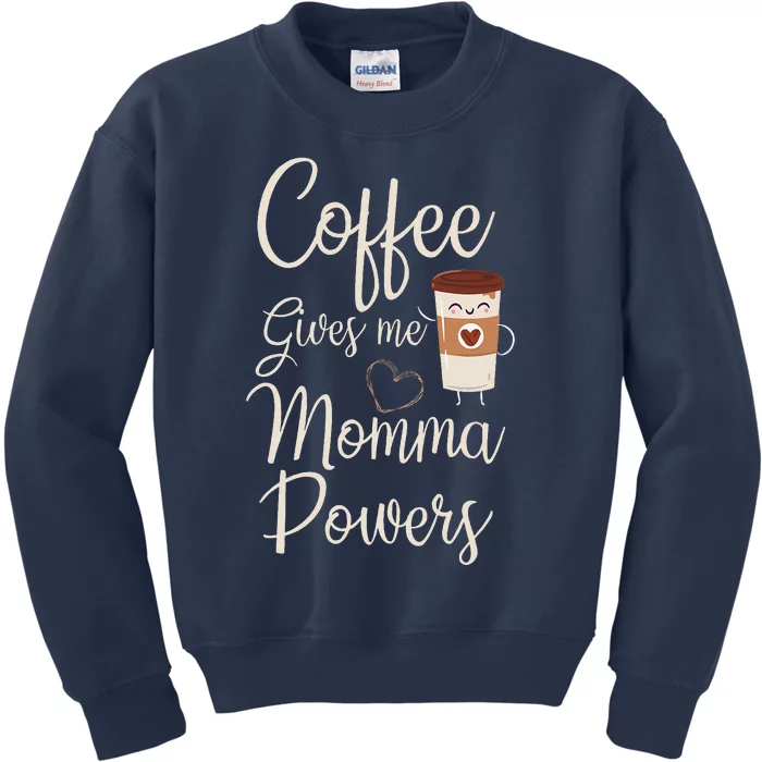 Coffee Gives Me Momma Powers MotherS Day Coffee Mom Kids Sweatshirt