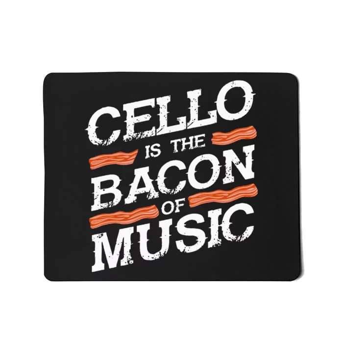 Cellist Gift Musical Instrument Cello Is The Bacon Of Music Mousepad