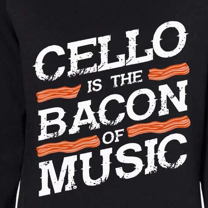 Cellist Gift Musical Instrument Cello Is The Bacon Of Music Womens California Wash Sweatshirt