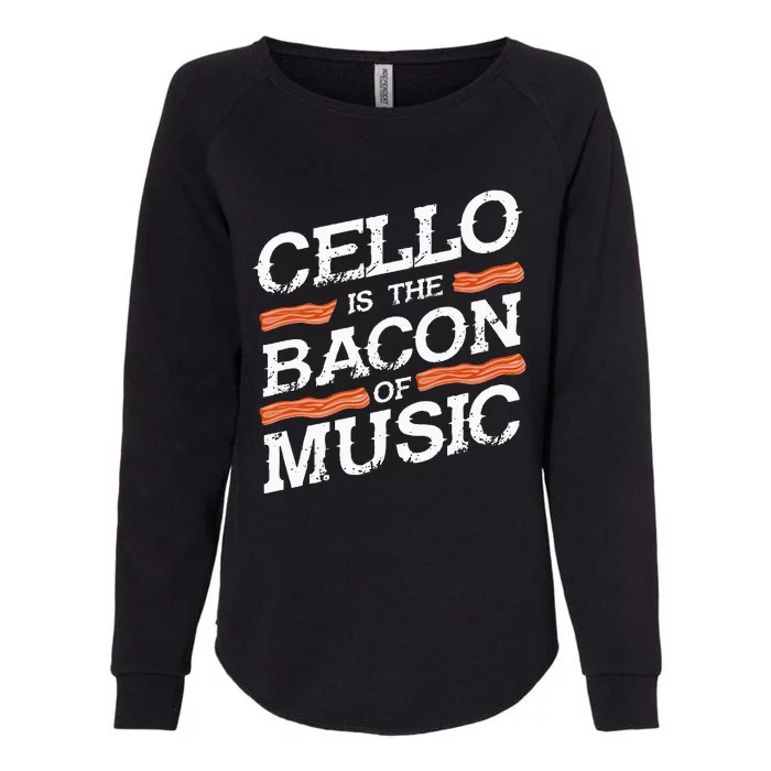 Cellist Gift Musical Instrument Cello Is The Bacon Of Music Womens California Wash Sweatshirt