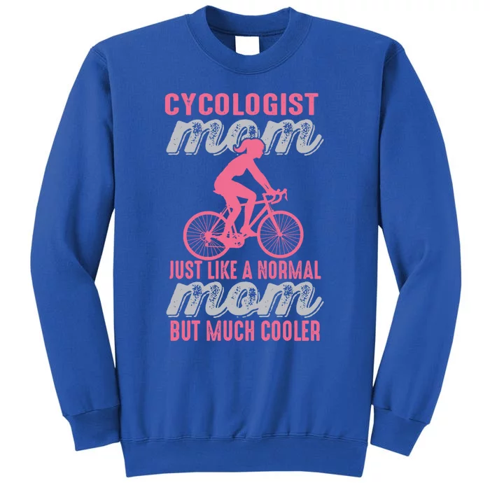 Cycologist Gift Mountain Biking And Bicycle Gift Mtb Cyclist Gift Mom Gift Tall Sweatshirt