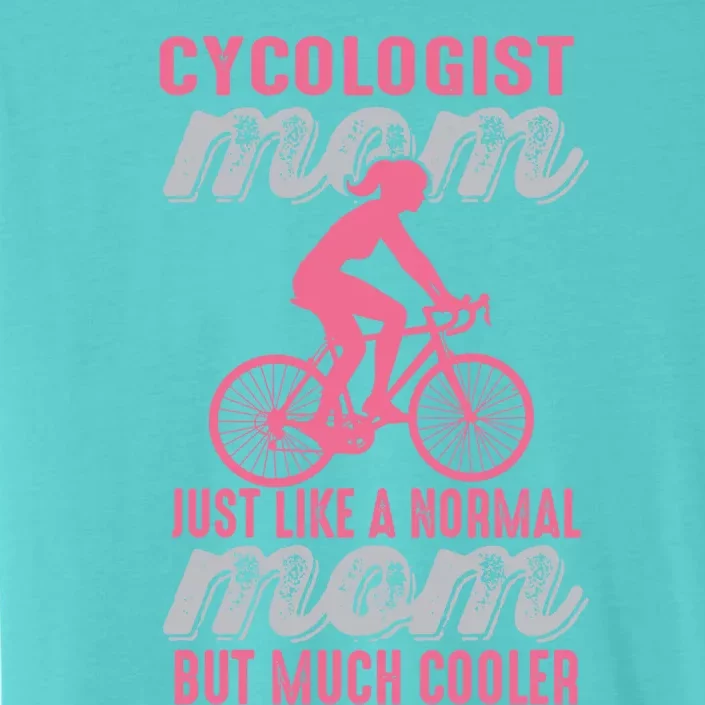 Cycologist Gift Mountain Biking And Bicycle Gift Mtb Cyclist Gift Mom Gift ChromaSoft Performance T-Shirt