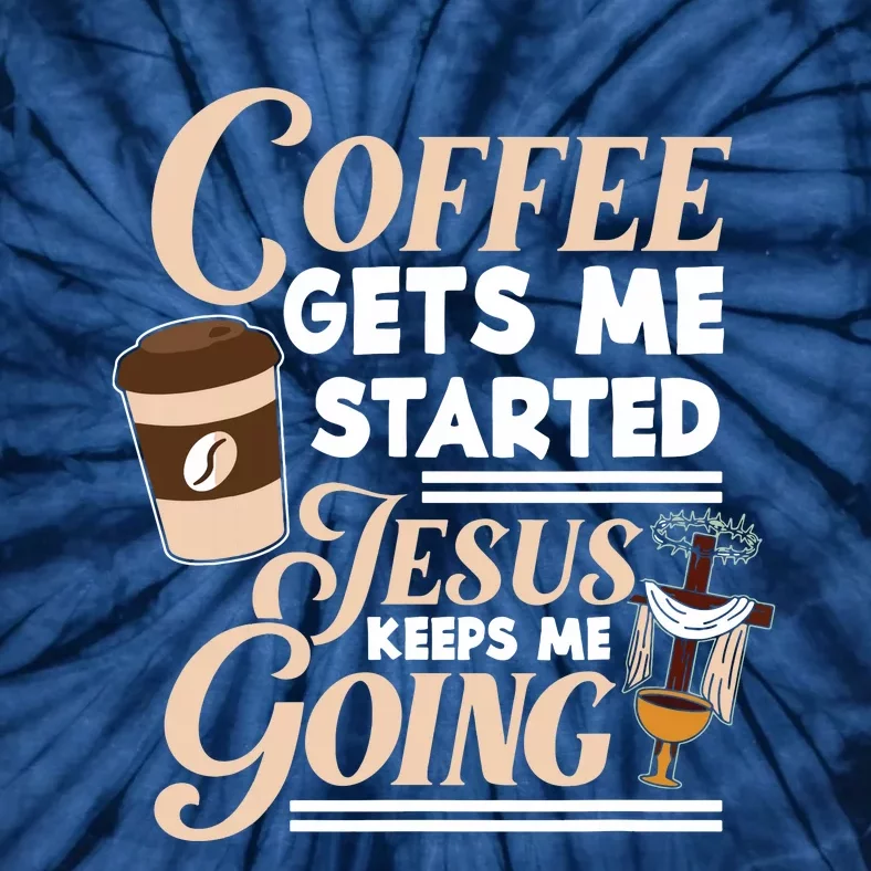 Coffee Gets Me Started Jesus Keeps Me Going Christian Tie-Dye T-Shirt