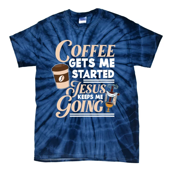 Coffee Gets Me Started Jesus Keeps Me Going Christian Tie-Dye T-Shirt