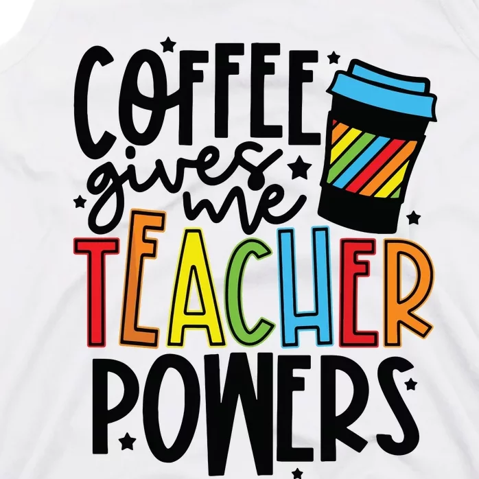 Coffee Gives Me Teacher Powers Funny Teacher School Coffee Tank Top