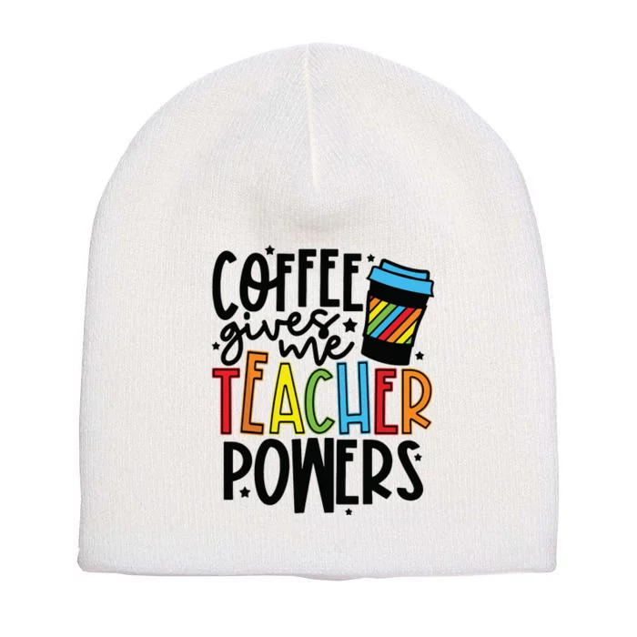 Coffee Gives Me Teacher Powers Funny Teacher School Coffee Short Acrylic Beanie