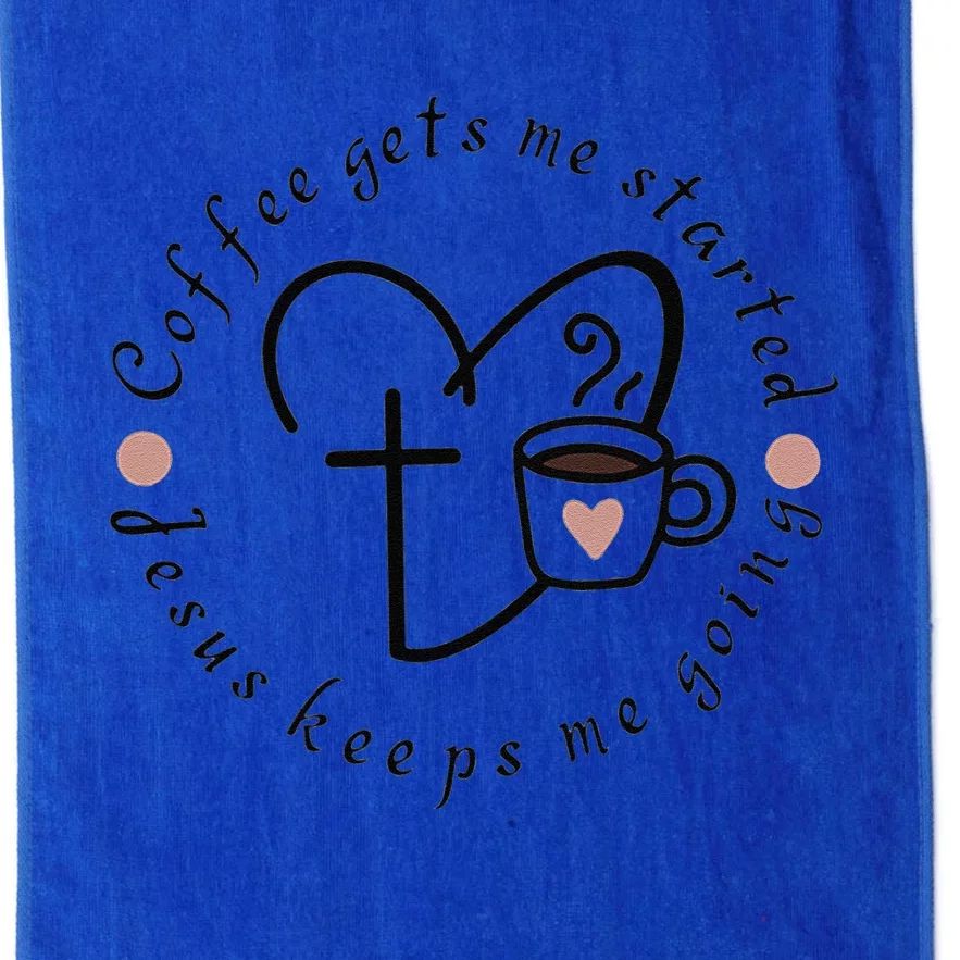 Coffee Gets Me Started Jesus Keeps Me Going Platinum Collection Golf Towel