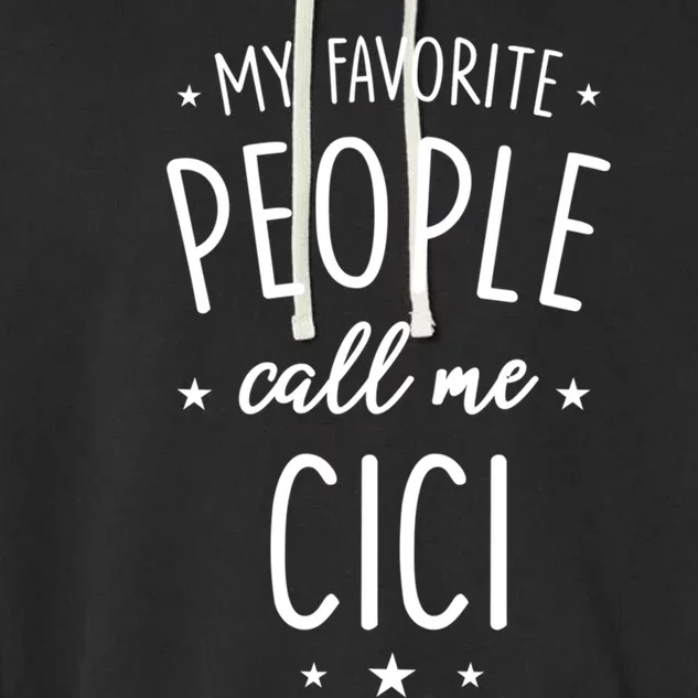 Cici Gift: My Favorite People Call Me Cici Gift Garment-Dyed Fleece Hoodie