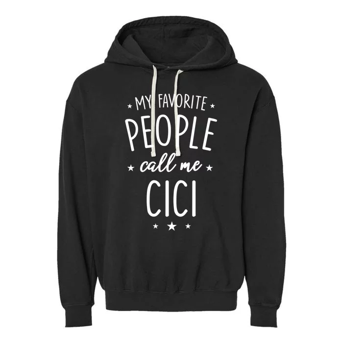 Cici Gift: My Favorite People Call Me Cici Gift Garment-Dyed Fleece Hoodie