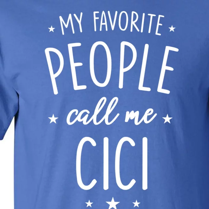 Cici Gift: My Favorite People Call Me Cici Gift Tall T-Shirt