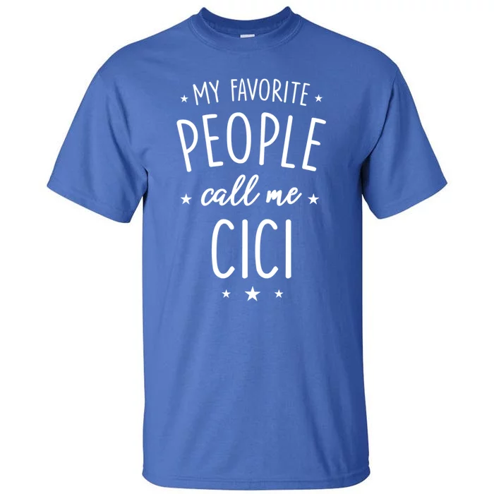 Cici Gift: My Favorite People Call Me Cici Gift Tall T-Shirt