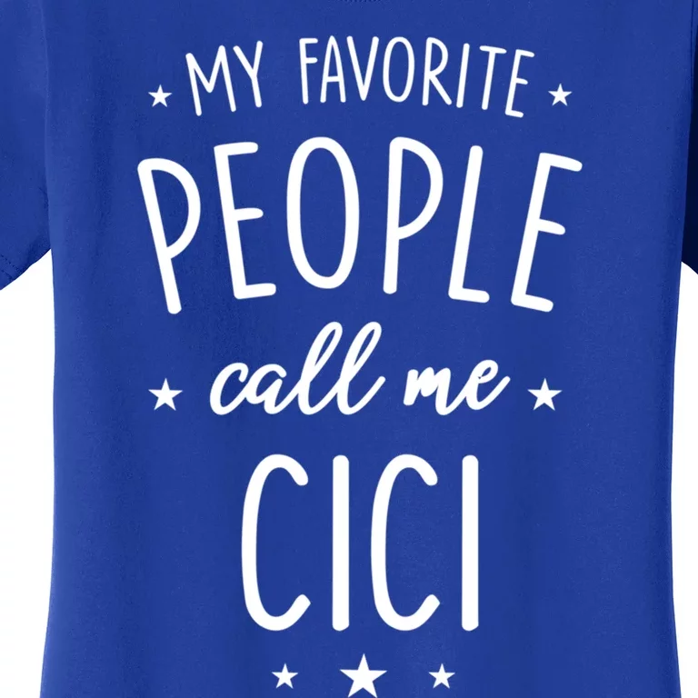 Cici Gift: My Favorite People Call Me Cici Gift Women's T-Shirt