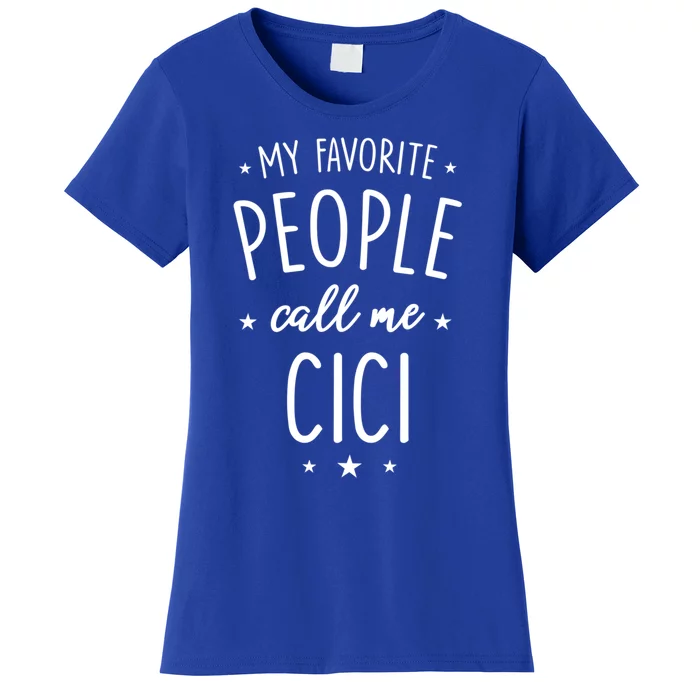 Cici Gift: My Favorite People Call Me Cici Gift Women's T-Shirt