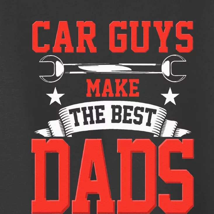 Car Guys Make The Best Dads Gift Funny Garage Mechanic Dad Toddler T-Shirt