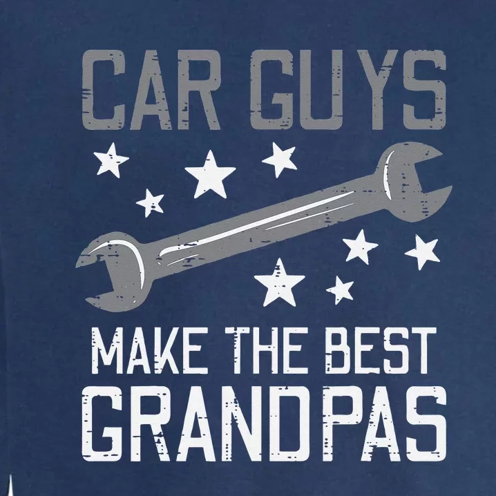 Car Guys Make The Best Grandpas Garage Auto Mechanic Garment-Dyed Sweatshirt