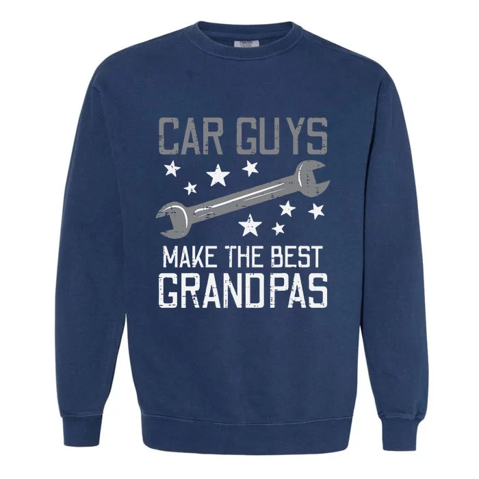 Car Guys Make The Best Grandpas Garage Auto Mechanic Garment-Dyed Sweatshirt