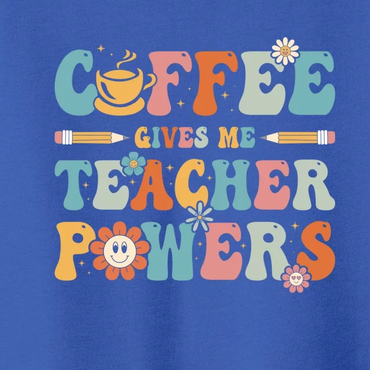 Coffee Gives Me Teacher Powers Groovy Kindergarten Teacher Cool Gift Toddler T-Shirt