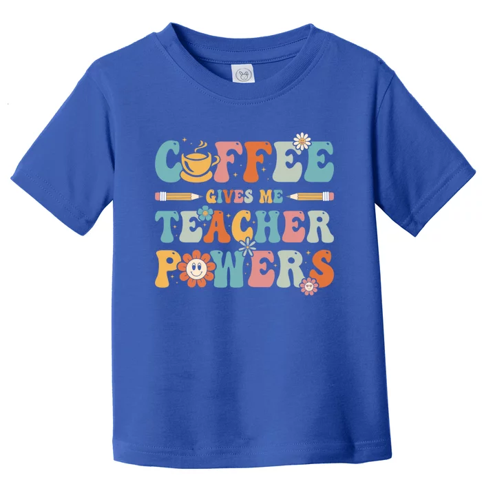 Coffee Gives Me Teacher Powers Groovy Kindergarten Teacher Cool Gift Toddler T-Shirt