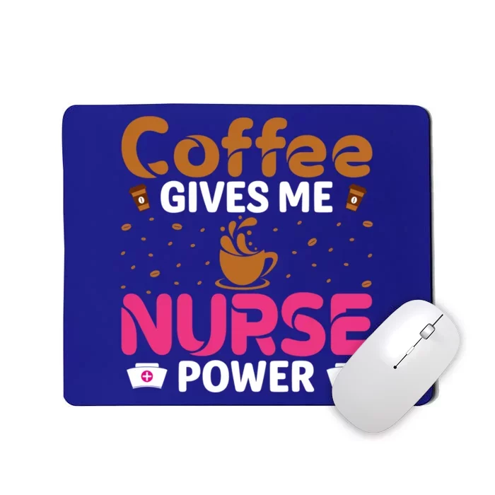 Coffee Gives Me Nurse Power Caffeine Lover Nurse Gift Mousepad