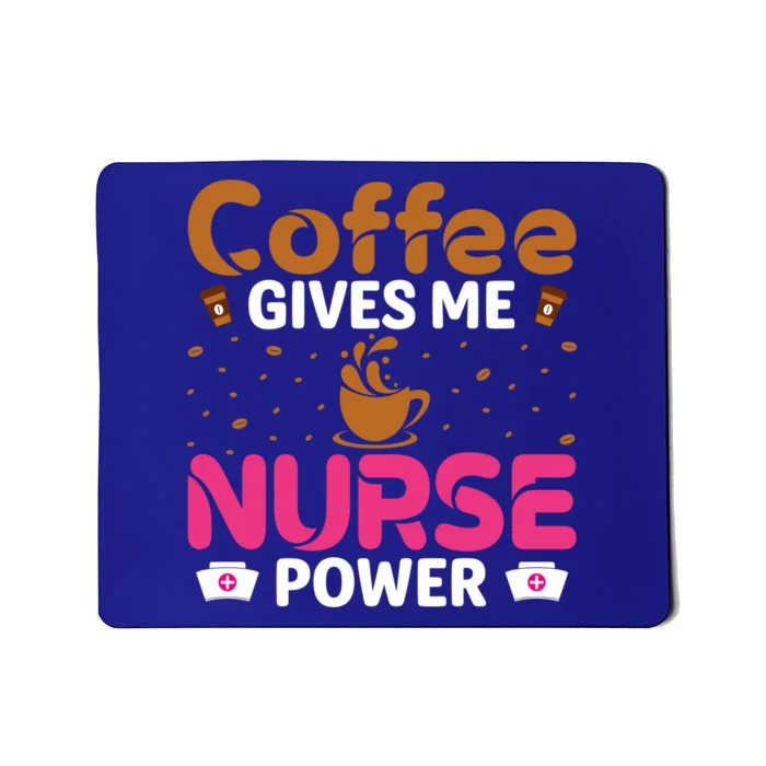 Coffee Gives Me Nurse Power Caffeine Lover Nurse Gift Mousepad