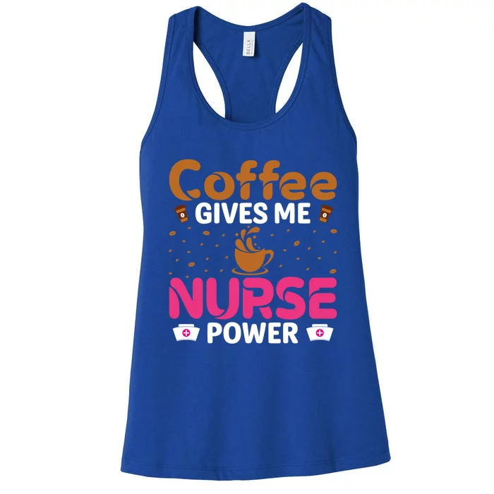 Coffee Gives Me Nurse Power Caffeine Lover Nurse Gift Women's Racerback Tank