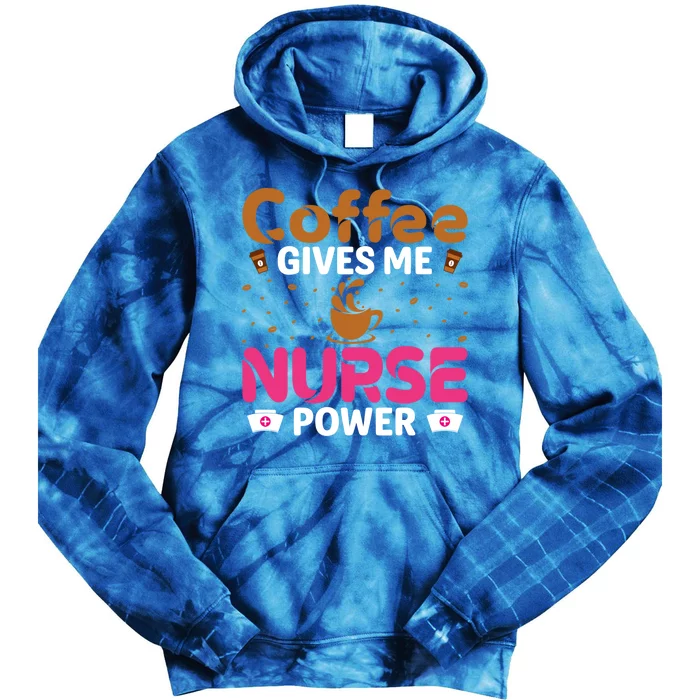 Coffee Gives Me Nurse Power Caffeine Lover Nurse Gift Tie Dye Hoodie