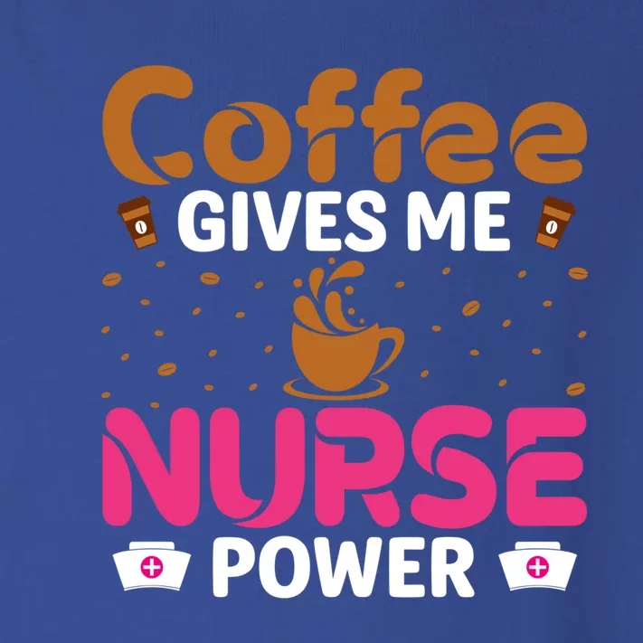 Coffee Gives Me Nurse Power Caffeine Lover Nurse Gift Toddler Long Sleeve Shirt