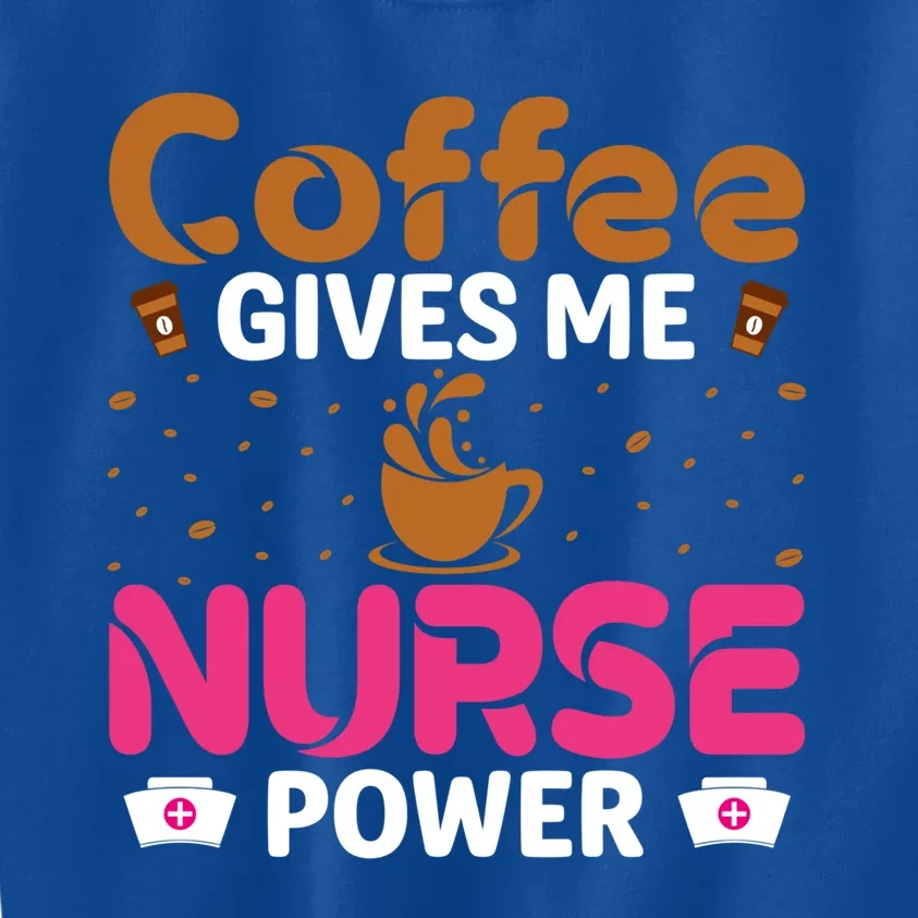 Coffee Gives Me Nurse Power Caffeine Lover Nurse Gift Kids Sweatshirt