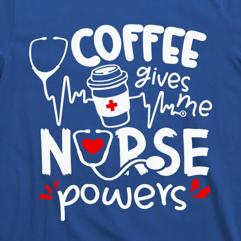 Coffee Gives Me Nurse Powers Tee Funny Nurse Coffee Gift T-Shirt