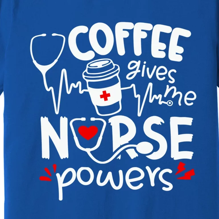 Coffee Gives Me Nurse Powers Tee Funny Nurse Coffee Gift Premium T-Shirt