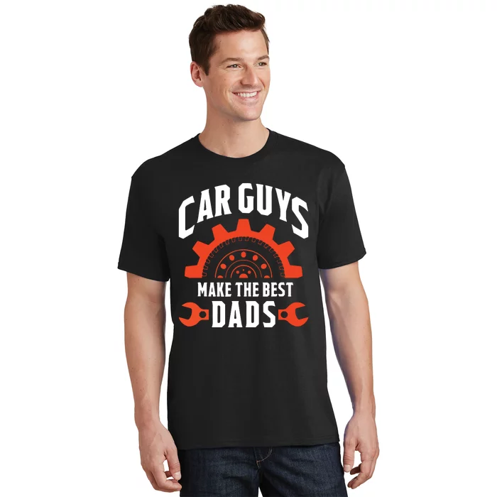 Car Guys Make The Best Dads Fathers Day Gift T-Shirt