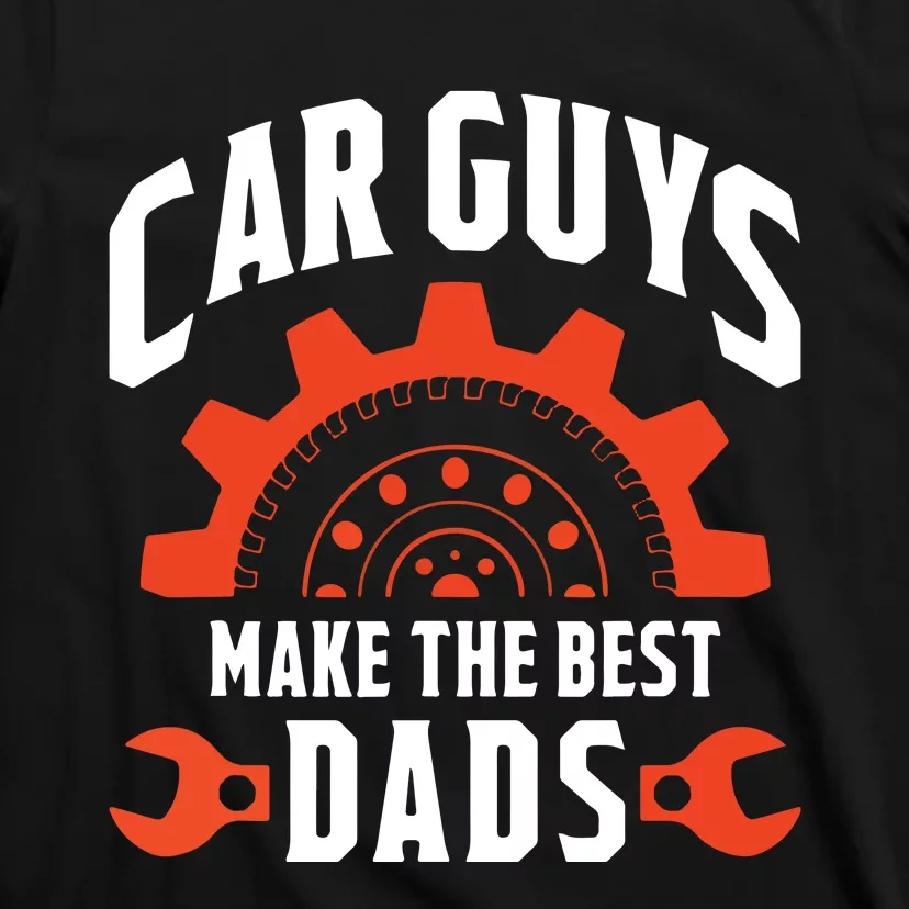 Car Guys Make The Best Dads Fathers Day Gift T-Shirt