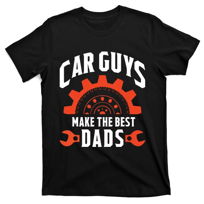 Car Guys Make The Best Dads Fathers Day Gift T-Shirt