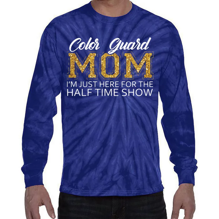 Color Guard Mom Im Just Here For The Half Time Show Funny Tie-Dye Long Sleeve Shirt