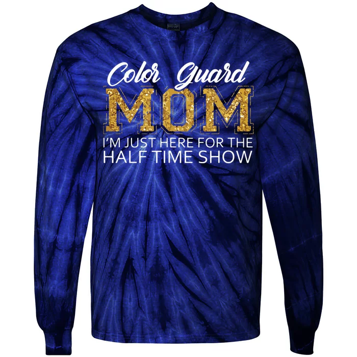 Color Guard Mom Im Just Here For The Half Time Show Funny Tie-Dye Long Sleeve Shirt