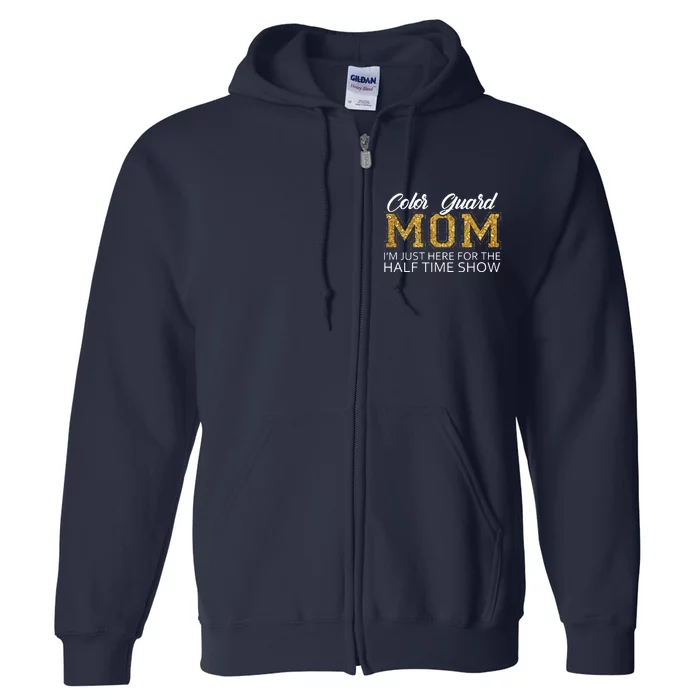 Color Guard Mom Im Just Here For The Half Time Show Funny Full Zip Hoodie