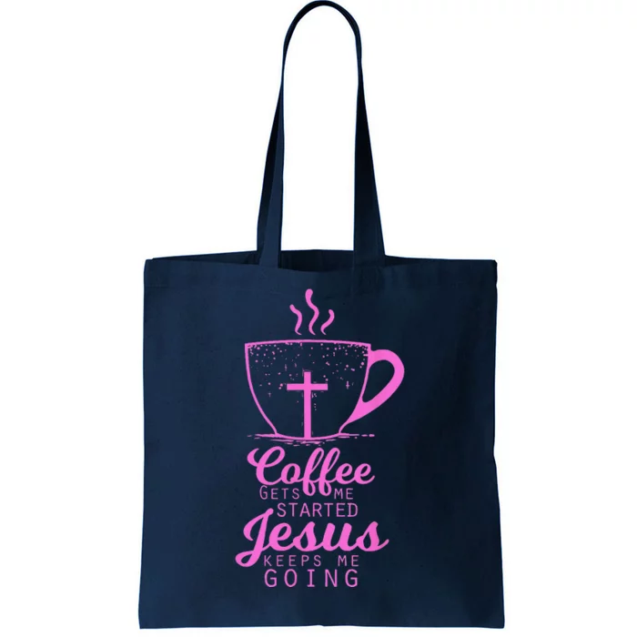 Coffee Gets Me Started Jesus Keeps Me Going Gift Tote Bag