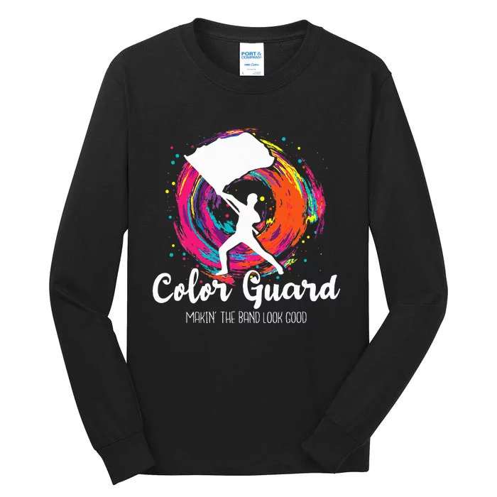 Color Guard Makin The B.A.N.D Look Good Marching Band Lover Tall Long Sleeve T-Shirt