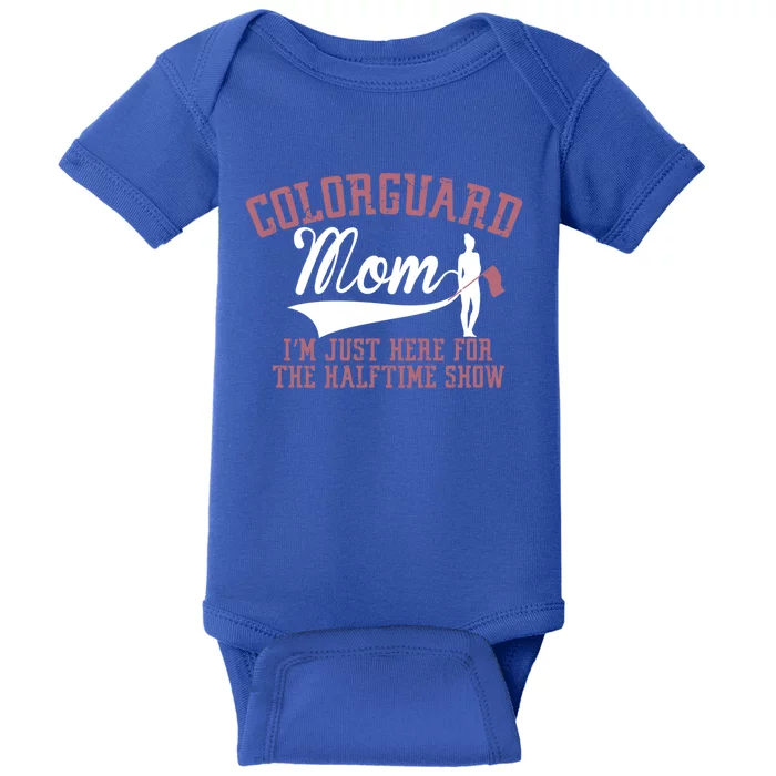 Color Guard Mom I'm Just Here Halftime Show Marching Band Meaningful Gift Baby Bodysuit