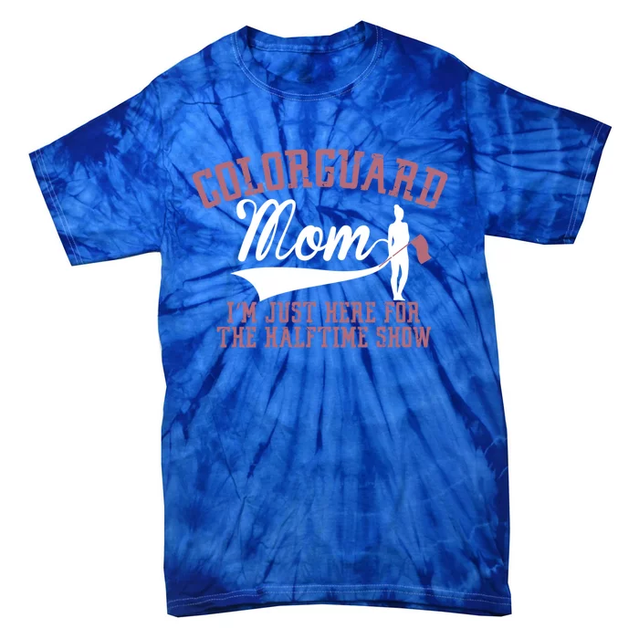 Color Guard Mom I'm Just Here Halftime Show Marching Band Meaningful Gift Tie-Dye T-Shirt