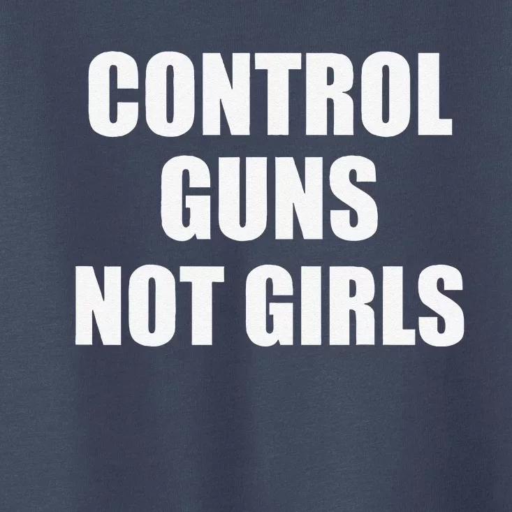 Control Guns Not Toddler T-Shirt