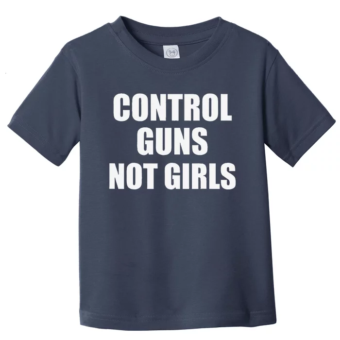 Control Guns Not Toddler T-Shirt