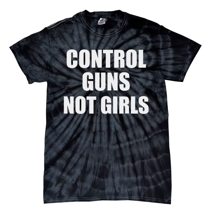 Control Guns Not Girl Bold Activist Design Tie-Dye T-Shirt