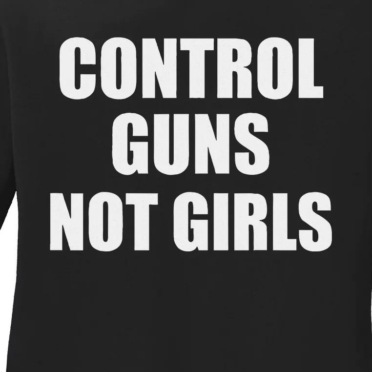 Control Guns Not Girl Bold Activist Design Ladies Long Sleeve Shirt