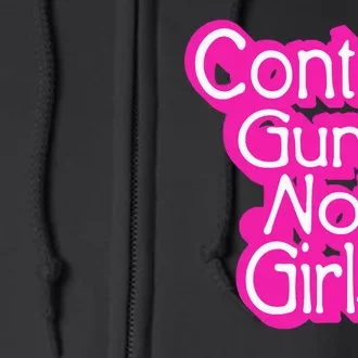 Control Guns Not Girl Full Zip Hoodie