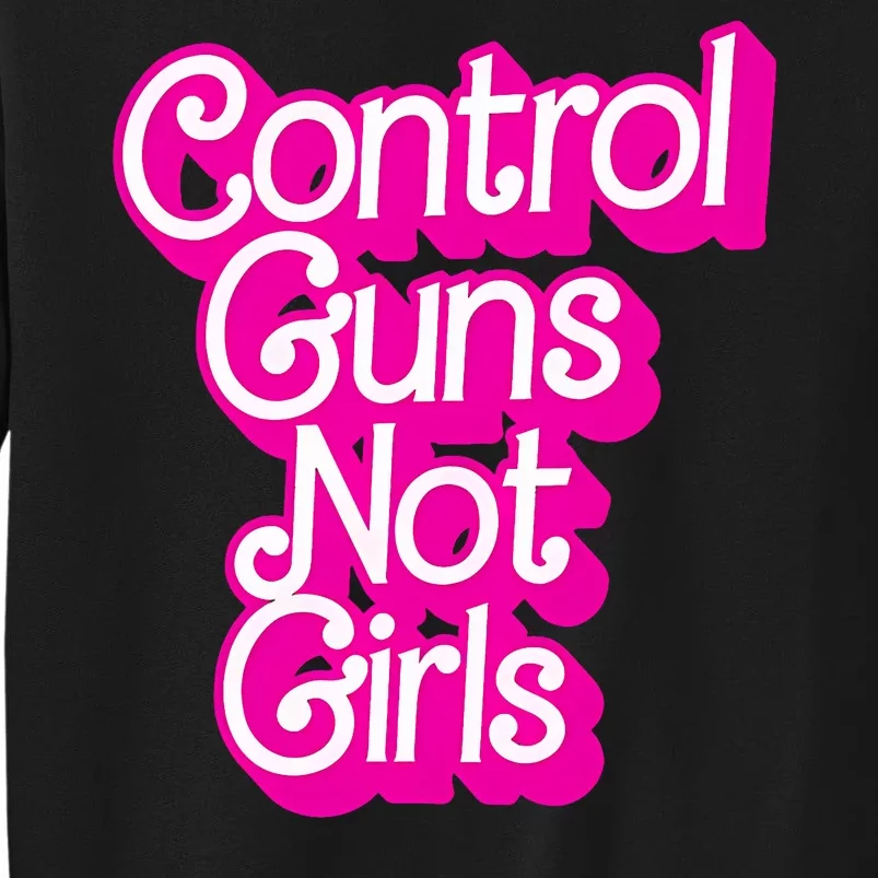 Control Guns Not Girl Rights Feminist Tall Sweatshirt