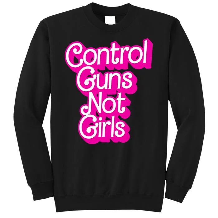 Control Guns Not Girl Rights Feminist Tall Sweatshirt