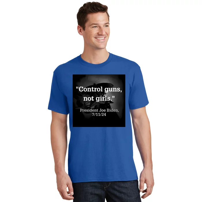 Control Guns Not President Joe Biden 7 11 24 T-Shirt