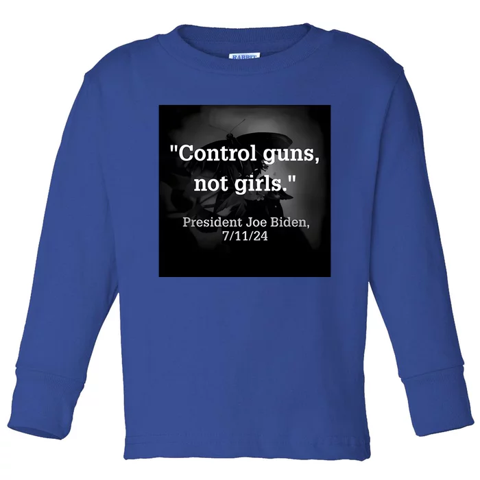 Control Guns Not President Joe Biden 7 11 24 Toddler Long Sleeve Shirt